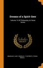 Dreams of a Spirit-Seer: Volume 13 of Philosophy at Home Series By Immanuel Kant, Emanuel F. Goerwitz, Frank Sewall Cover Image