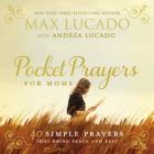 Pocket Prayers for Moms: 40 Simple Prayers That Bring Peace and Rest By Max Lucado Cover Image