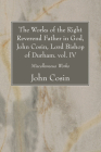 The Works of the Right Reverend Father in God, John Cosin, Lord Bishop of Durham. vol. IV By John Cosin Cover Image
