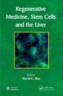 Regenerative Medicine, Stem Cells and the Liver By David C. Hay Cover Image