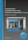 Ethnography, Superdiversity and Linguistic Landscapes: Chronicles of Complexity (Critical Language and Literacy Studies #18) By Jan Blommaert Cover Image