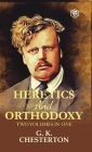 Heretics and Orthodoxy: Two Volumes in One By G. K. Chesterton Cover Image