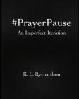 #PrayerPause: An Imperfect Iteration By K. L. Rychardson Cover Image