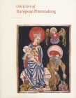 Origins of European Printmaking: Fifteenth-Century Woodcuts and Their Public By Peter Parshall, Rainer Schoch Cover Image