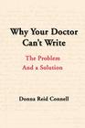 Why Your Doctor Can't Write: The Problem and a Solution By Donna Connell Cover Image