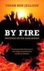 By Fire: Writings on the Arab Spring By Tahar Ben Jelloun, Rita Nezami (Translated by), Rita Nezami (Introduction by) Cover Image