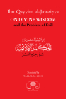 Ibn Qayyim al-Jawziyya on Divine Wisdom and the Problem of Evil By Ibn Qayyim al-Jawziyya, Tallal Zeni (Translated by) Cover Image