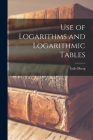 Use of Logarithms and Logarithmic Tables By Erik Oberg Cover Image