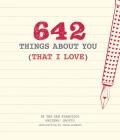 642 Things About You (That I Love): (Romantic Valentine’s Day Gift, Writing Prompt Journal for Couples) By San Francisco Writers' Grotto, Jason Roberts (Introduction by) Cover Image