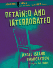 Detained and Interrogated: Angel Island Immigration By Virginia Loh-Hagan Cover Image