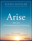 Arise: The Art of Transformational Coaching By Elena Aguilar Cover Image