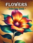 Flowers - Coloring Book: Adult Coloring Book With Easy Large Print Flowers Stress & Anxiety Relief Coloring Book For Adults, Kids, Teens & Seni By Kamte Publishing Cover Image