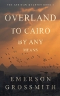 Overland To Cairo By Any Means Cover Image