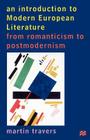 An Introduction to Modern European Literature: From Romanticism to Postmodernism By Martin Travers Cover Image