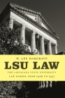 Lsu Law: The Louisiana State University Law School from 1906 to 1977 By W. Lee Hargrave Cover Image