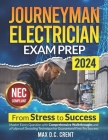 Journeyman Electrician Exam Prep: From STRESS to SUCCESS: Master Every Question with Comprehensive Walkthroughs and a Failproof Decoding Technique for Cover Image