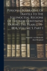 Personal Narrative Of Travels To The Equinoctial Regions Of The New Continent During The Years 1799-1804, Volume 5, Part 1 Cover Image