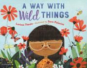 A Way with Wild Things By Larissa Theule, Sara Palacios (Illustrator) Cover Image