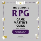 The Ultimate RPG Game Master's Guide: Advice and Tools to Help You Run Your Best Game Ever! Cover Image