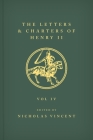 The Letters and Charters of Henry II, King of England 1154-1189 the Letters and Charters of Henry II, King of England 1154-1189: Volume IV Cover Image