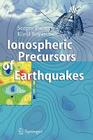 Ionospheric Precursors of Earthquakes By Sergey Pulinets, Kyrill Boyarchuk Cover Image