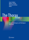The Thorax: Medical, Radiological, and Pathological Assessment By Cesar a. Moran (Editor), Mylene T. Truong (Editor), Patricia M. de Groot (Editor) Cover Image