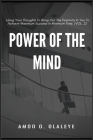 Power Of The Mind: Using Your Thoughts To Bring Out The Positivity In You To Achieve Maximum Success In Minimum Time. (VOL.2) By Amoo O. Olaleye Cover Image