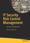 IT Security Risk Control Management: An Audit Preparation Plan By Raymond Pompon Cover Image