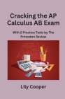 Cracking the AP Calculus AB Exam: With 5 Practice Tests by The Princeton Review Cover Image