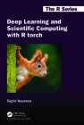 Deep Learning and Scientific Computing with R Torch (Chapman & Hall/CRC the R) Cover Image