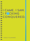 2022 I Came. I Saw. I F*cking Conquered. Planner: August 2021-December 2022 By Sourcebooks Cover Image