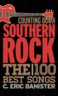 Counting Down Southern Rock: The 100 Best Songs By C. Eric Banister Cover Image