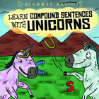 Learn Compound Sentences with Unicorns By Emily Mahoney Cover Image