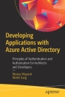 Developing Applications with Azure Active Directory: Principles of Authentication and Authorization for Architects and Developers By Manas Mayank, Mohit Garg Cover Image