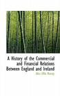 A History of the Commercial and Financial Relations Between England and Ireland By Alice Effie Murray Cover Image