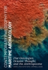 Contemporary Philosophy for Maritime Archaeology: Flat Ontologies, Oceanic Thought, and the Anthropocene By Sara Rich (Editor), Peter Campbell (Editor) Cover Image