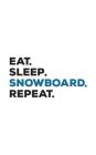 Eat Sleep Snowboard Repeat: Eat Sleep Snowboard Repeat Ski Notebook - Funny Winter Sports Doodle Diary Book As Gift For Snowboarder Who Loves To R Cover Image