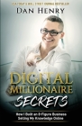 Digital Millionaire Secrets: How I Built an 8-Figure Business Selling My Knowledge Online By Dan Henry Cover Image