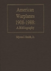 American Warplanes, 1908-1988: A Bibliography (Bibliographies of Battles and Leaders) By Myron J. Smith Cover Image