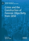 Crime and the Construction of Forensic Objectivity from 1850 By Alison Adam (Editor) Cover Image