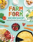 Farm to Fork Workshop: Making the Most of Local Foods: Farm to Fork Workshop: Making the Most of Local Foods By Megan Borgert-Spaniol Cover Image