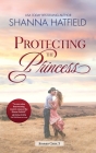Protecting the Princess: A Small-Town Clean Romance By Shanna Hatfield Cover Image