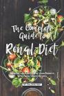 The Complete Guide to Renal Diet: Improve the Function of Your Kidneys with These Simple Recipes By Valeria Ray Cover Image
