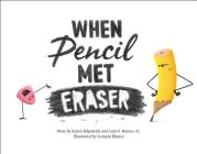 When Pencil Met Eraser By Karen Kilpatrick, Luis O. Ramos, Jr., German Blanco (Illustrator) Cover Image