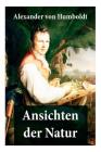 Ansichten der Natur: Reiseberichte aus Südamerika By Alexander Von Humboldt Cover Image