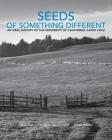 Seeds of Something Different: An Oral History of the University of California, Santa Cruz Cover Image