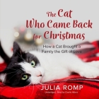 The Cat Who Came Back for Christmas: How a Cat Brought a Family the Gift of Love Cover Image