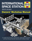 International Space Station: An insight into the history, development, collaboration, production and role of the permanently manned earth-orbiting complex (Owners' Workshop Manual) Cover Image