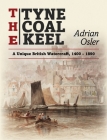 The Tyne Coal Keel: A unique British watercraft, 1400-1890 By Adrian Osler Cover Image