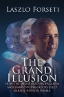 The Grand Illusion: How the Media used Propaganda and Dark Psychology to Elect Barack Hussein Obama By Laszlo Forseti Cover Image